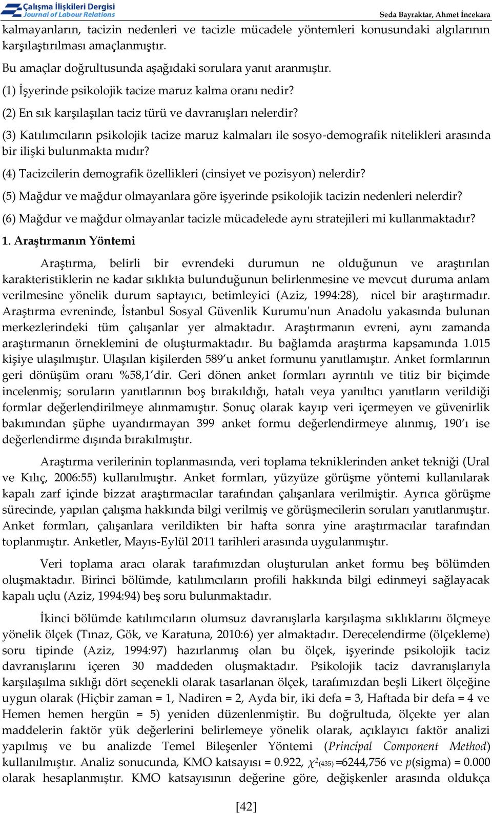 (3) Katılımcıların psikolojik tacize maruz kalmaları ile sosyo-demografik nitelikleri arasında bir ilişki bulunmakta mıdır? (4) Tacizcilerin demografik özellikleri (cinsiyet ve pozisyon) nelerdir?