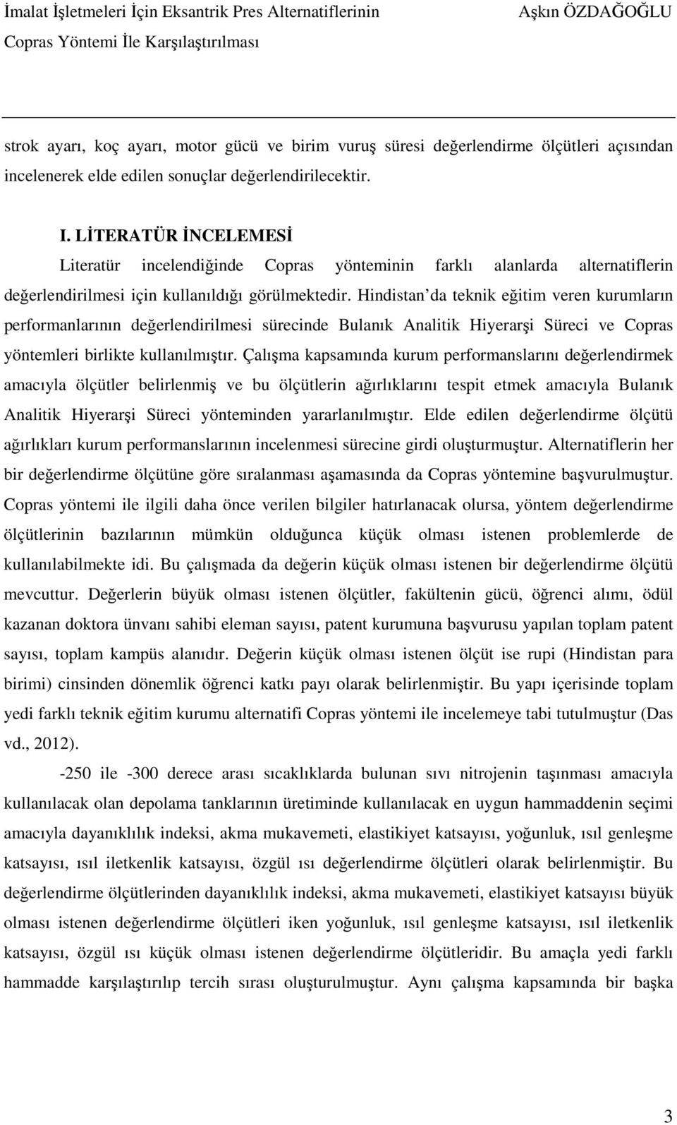 LİTERATÜR İNCELEMESİ Literatür incelendiğinde Copras yönteminin farklı alanlarda alternatiflerin değerlendirilmesi için kullanıldığı görülmektedir.