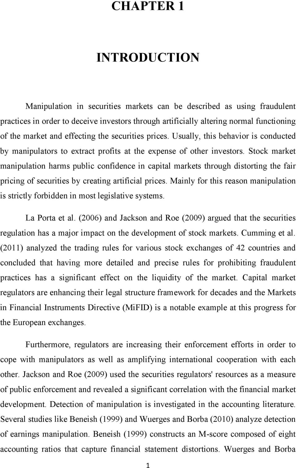 Stock market manipulation harms public confidence in capital markets through distorting the fair pricing of securities by creating artificial prices.