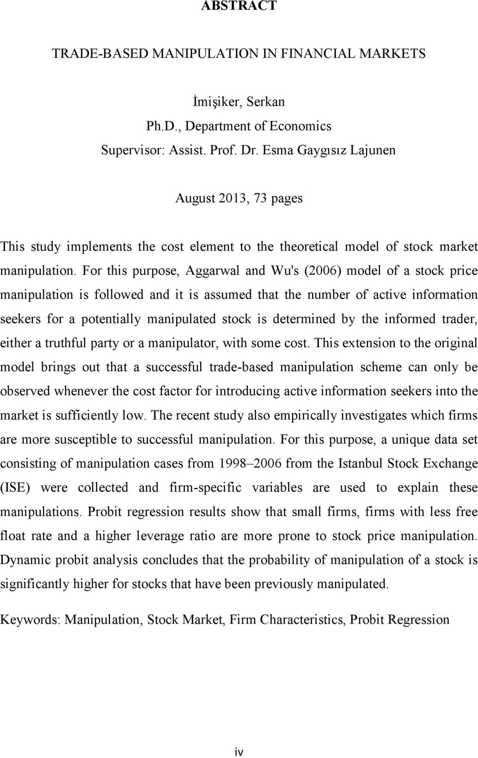 For this purpose, Aggarwal and Wu's (2006) model of a stock price manipulation is followed and it is assumed that the number of active information seekers for a potentially manipulated stock is