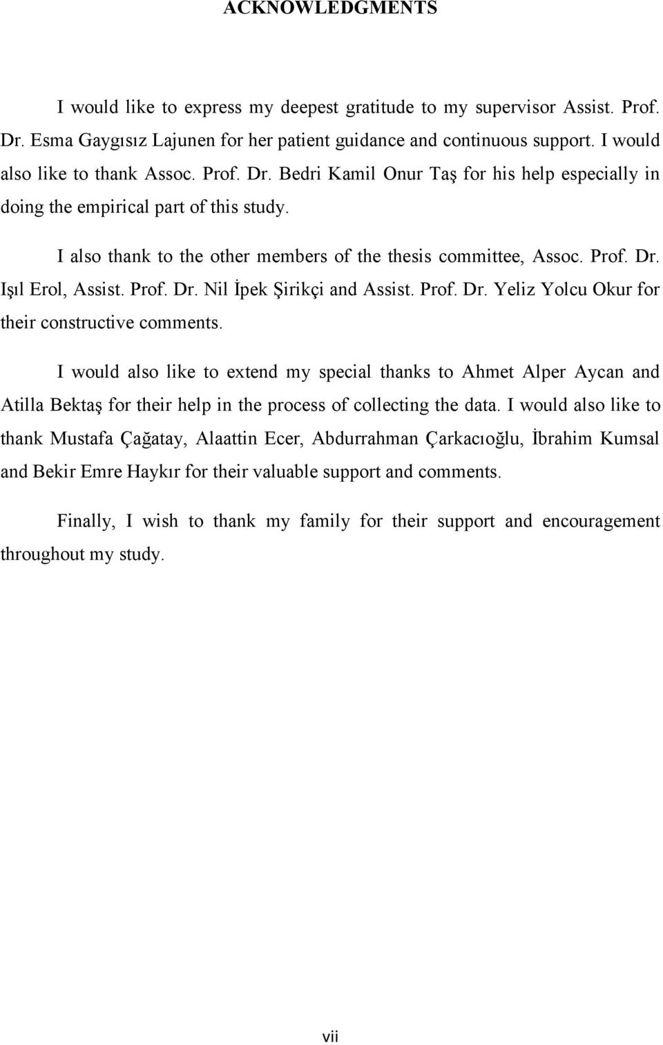 Prof. Dr. Yeliz Yolcu Okur for their constructive comments. I would also like to extend my special thanks to Ahmet Alper Aycan and Atilla Bektaş for their help in the process of collecting the data.