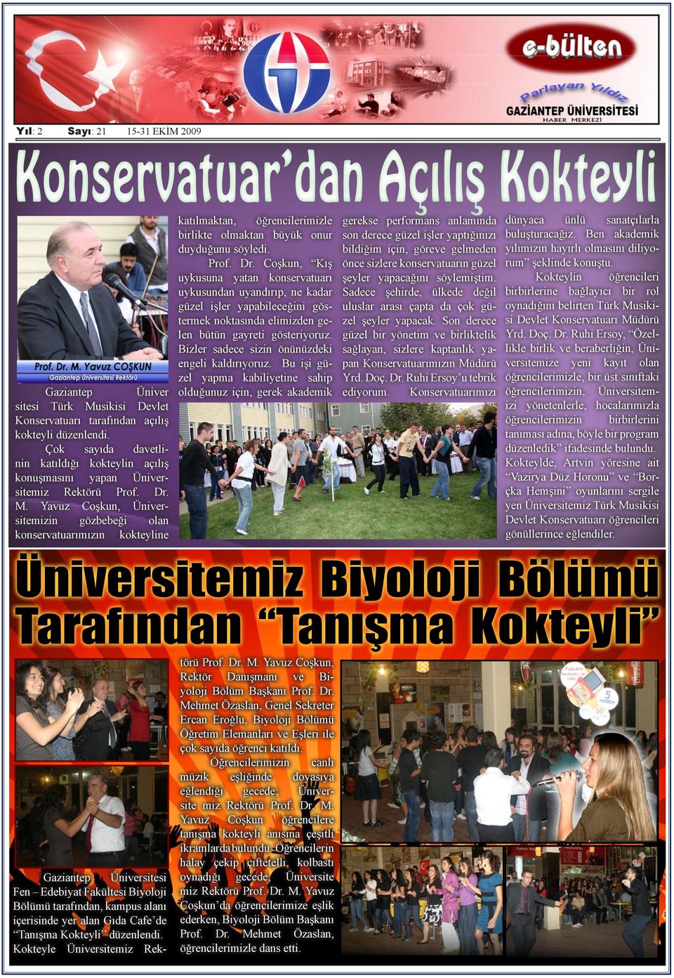 Yavuz Coşkun, Üniversitemizin gözbebeği olan konservatuarımızın kokteyline katılmaktan, öğrencilerimizle birlikte olmaktan büyük onur duyduğunu söyledi. Prof. Dr.