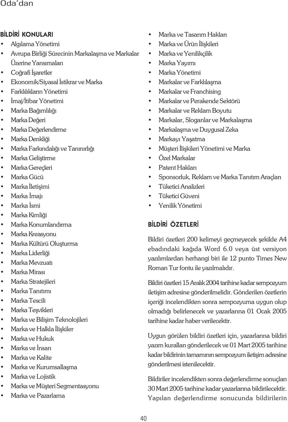 Kimliði Marka Konumlandýrma Marka Kreasyonu Marka Kültürü Oluþturma Marka Liderliði Marka Mevzuatý Marka Mirasý Marka Stratejileri Marka Tanýtýmý Marka Tescili Marka Teþvikleri Marka ve Biliþim