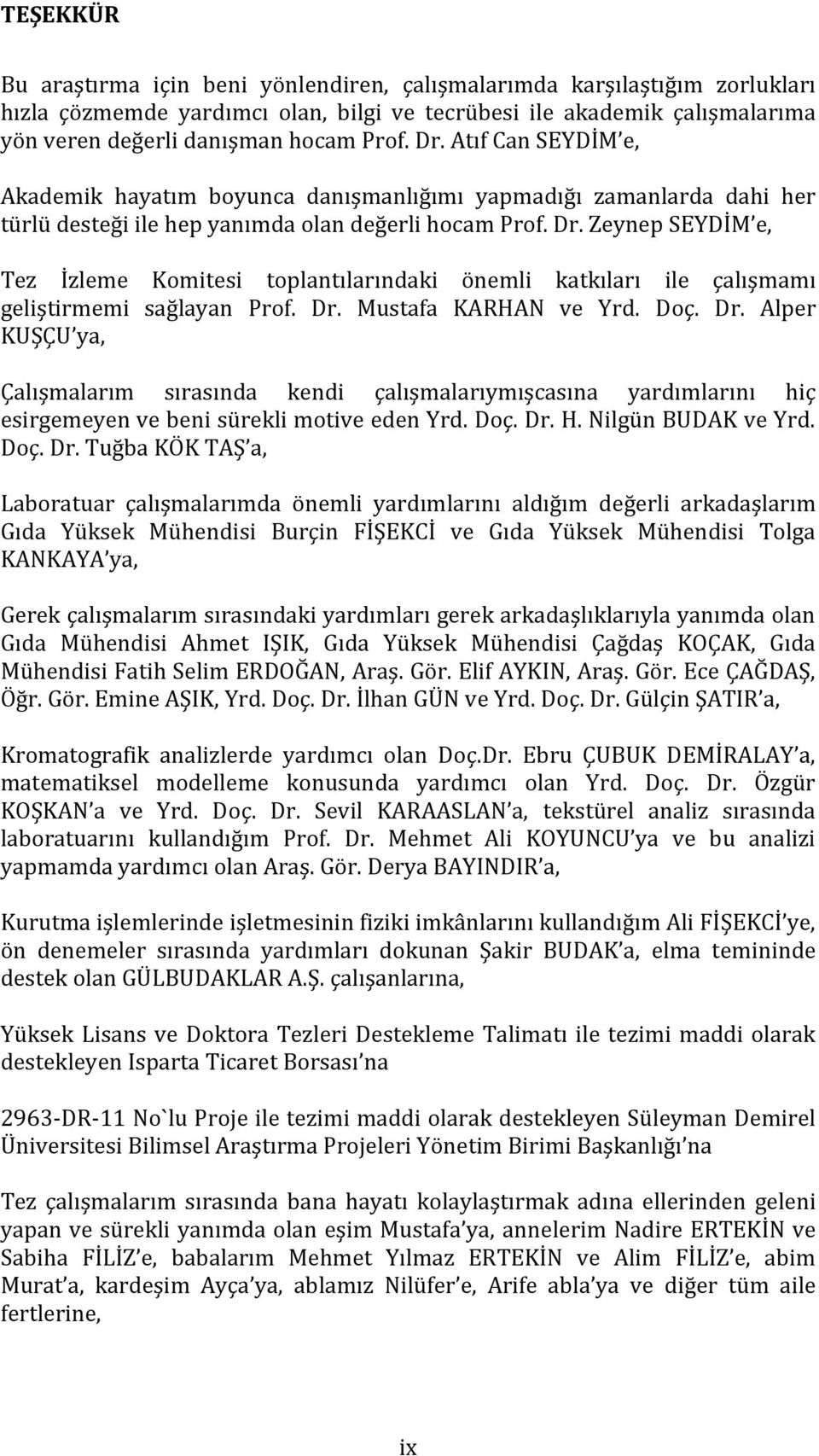 Zeynep SEYDİM e, Tez İzleme Komitesi toplantılarındaki önemli katkıları ile çalışmamı geliştirmemi sağlayan Prof. Dr.