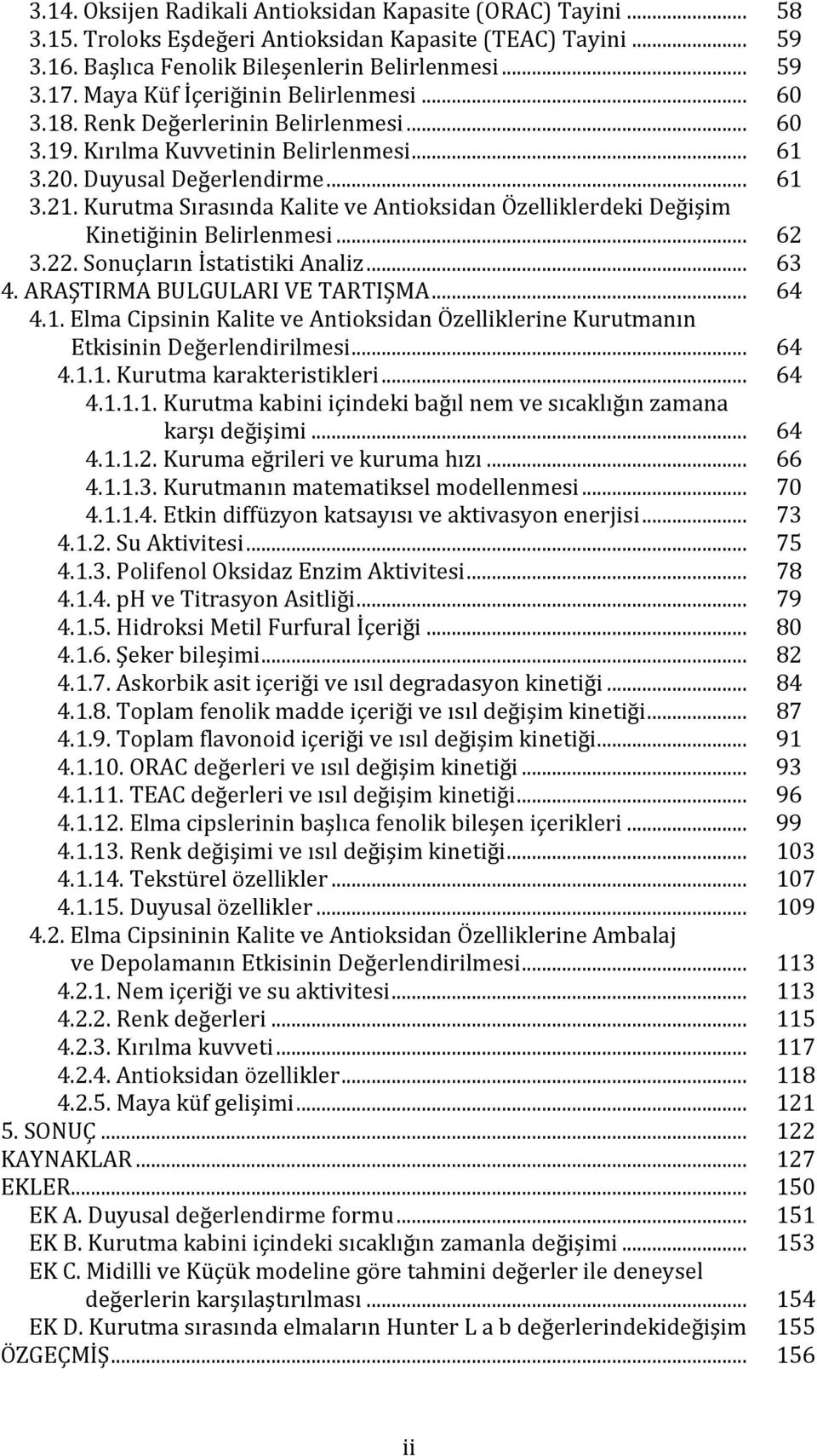 Kurutma Sırasında Kalite ve Antioksidan Özelliklerdeki Değişim Kinetiğinin Belirlenmesi... 62 3.22. Sonuçların İstatistiki Analiz... 63 4. ARAŞTIRMA BULGULARI VE TARTIŞMA... 64 4.1.