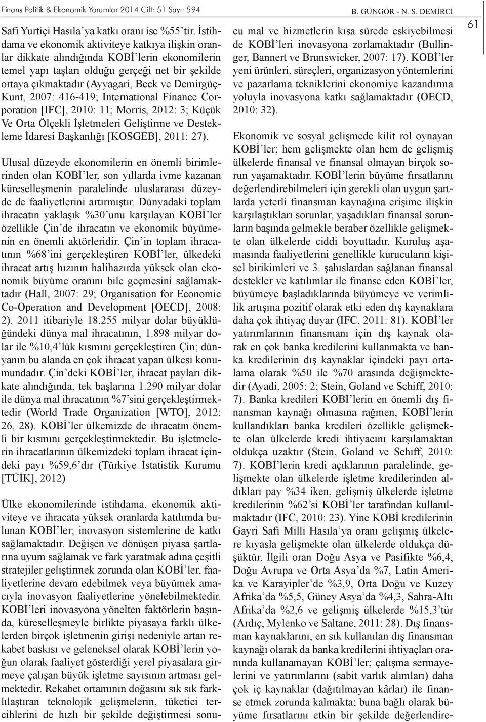 Kunt, 2007: 416-419; International Finance Corporation [IFC], 2010: 11; Morris, 2012: 3; Küçük Ve Orta Ölçekli İşletmeleri Geliştirme ve Destekleme İdaresi Başkanlığı [KOSGEB], 2011: 27).