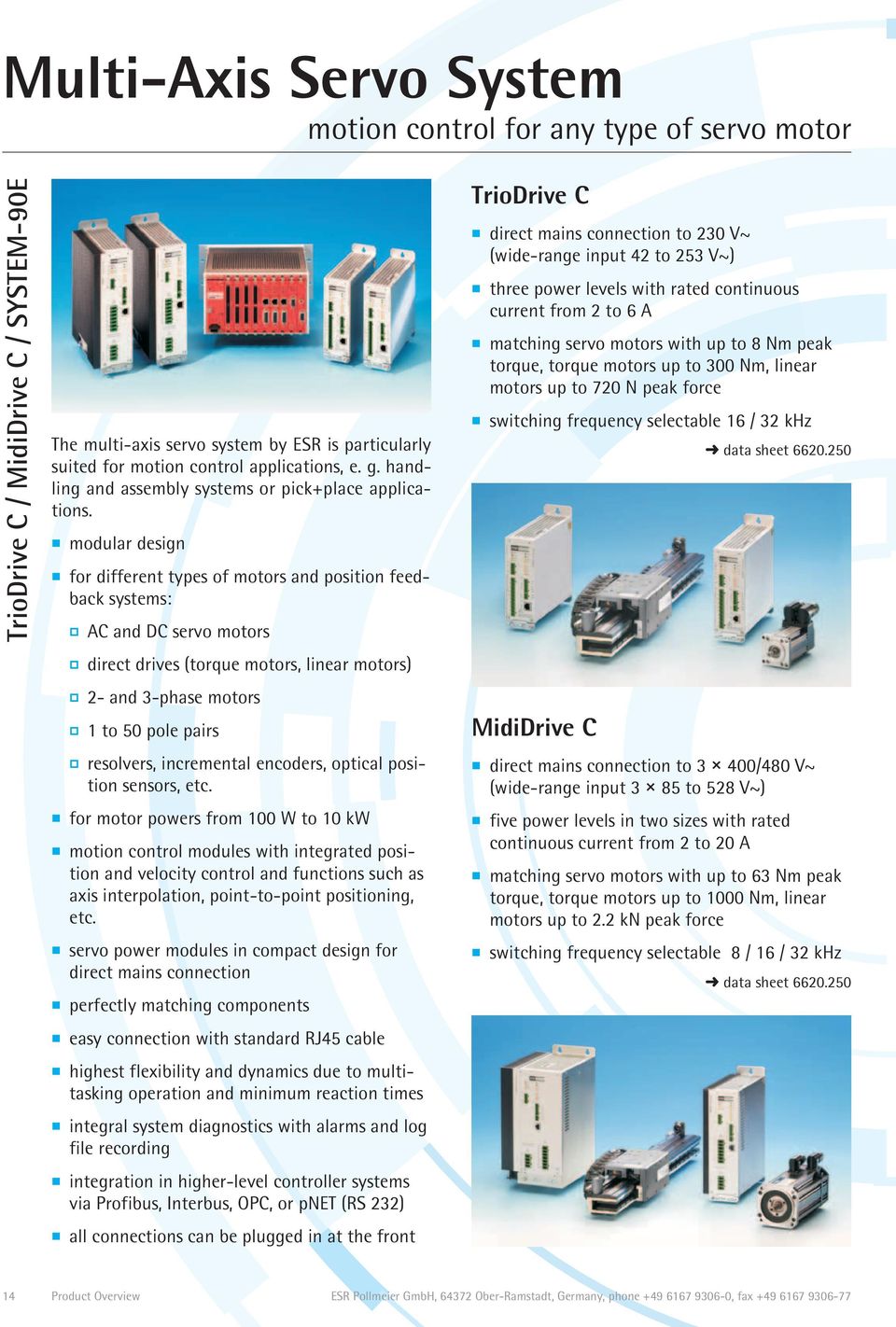 modular design for different types of motors and position feedback systems: AC and DC servo motors direct drives (torque motors, linear motors) 2- and 3-phase motors 1to50polepairs resolvers,