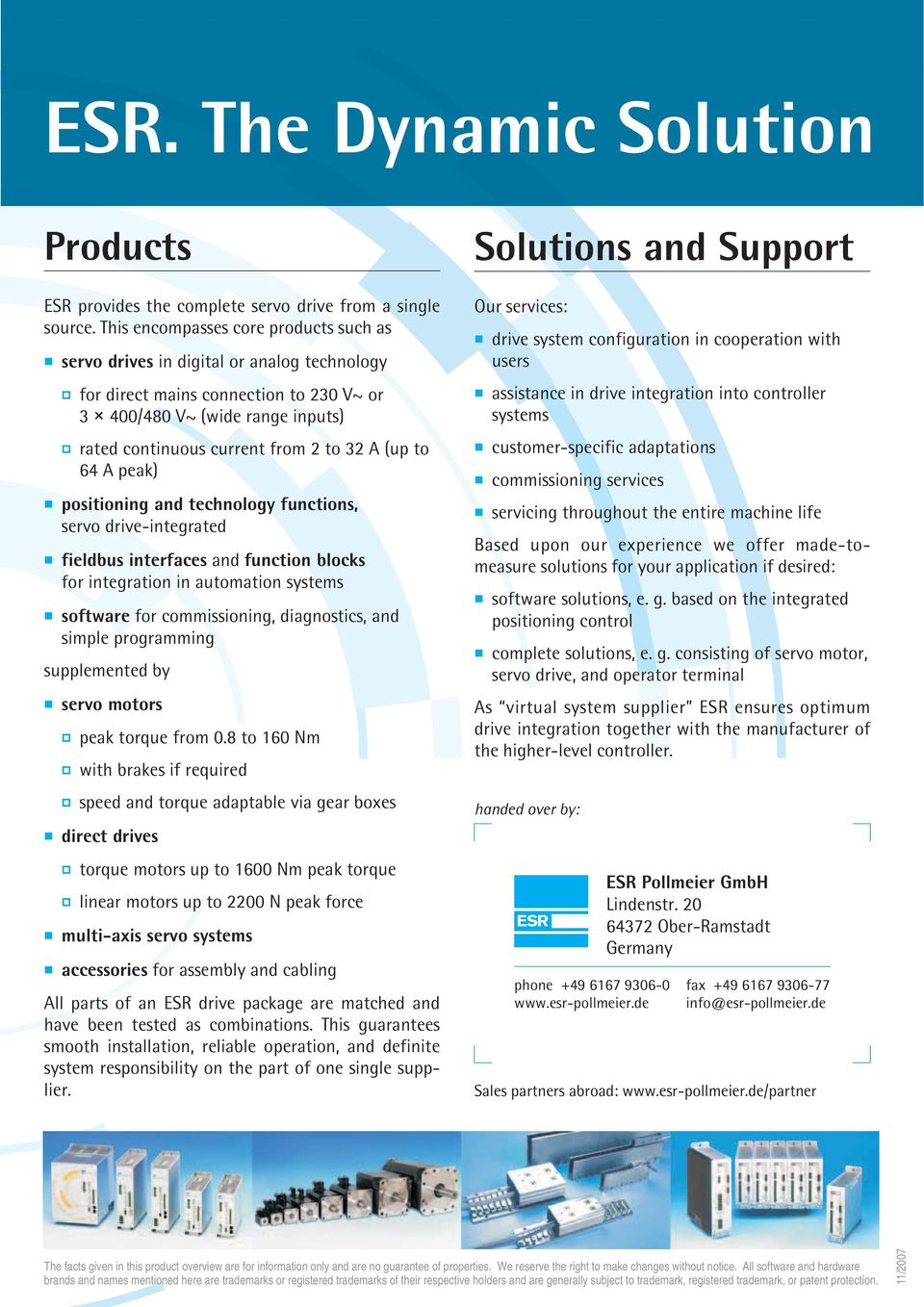 (up to 64 A peak) positioning and technology functions, servo drive-integrated fieldbus interfaces and function blocks for integration in automation systems software for commissioning, diagnostics,