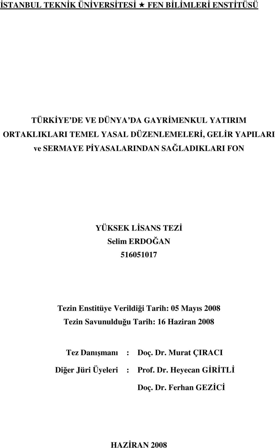 ERDOĞAN 516051017 Tezin Enstitüye Verildiği Tarih: 05 Mayıs 2008 Tezin Savunulduğu Tarih: 16 Haziran 2008 Tez