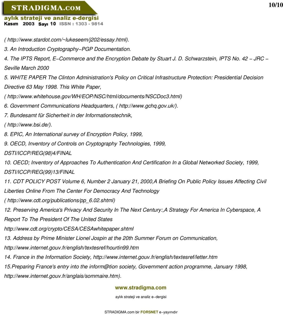 whitehouse.gov/wh/eop/nsc/html/documents/nscdoc3.html) 6. Government Communications Headquarters, ( http://www.gchq.gov.uk/). 7. Bundesamt für Sicherheit in der Informationstechnik, ( http://www.bsi.