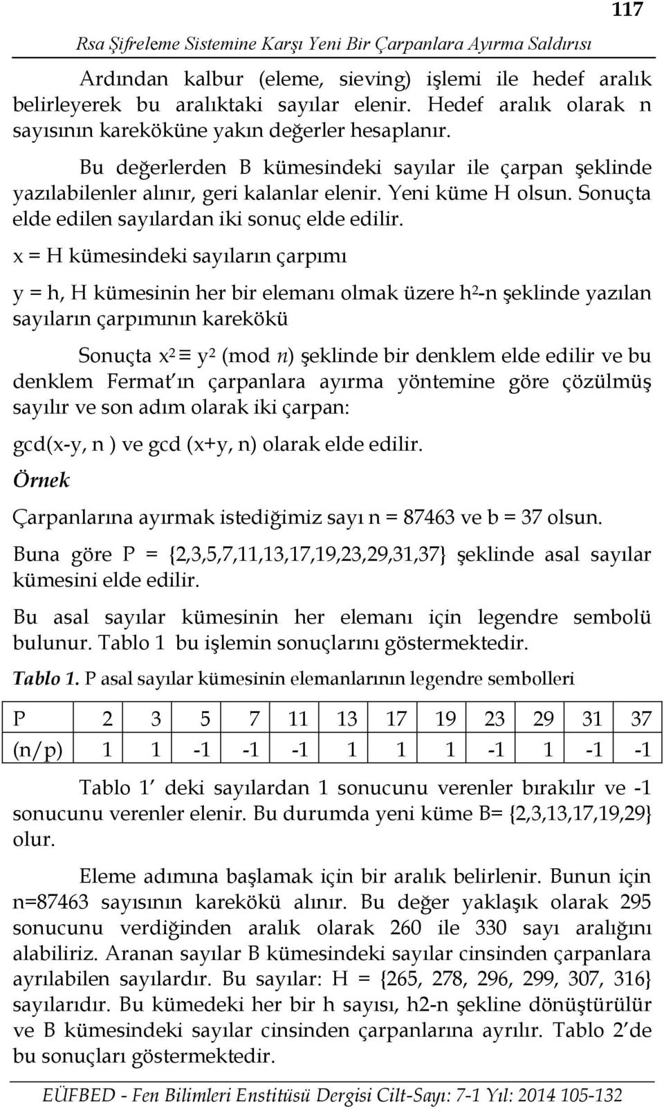 Sonuçta elde edilen sayılardan iki sonuç elde edilir.