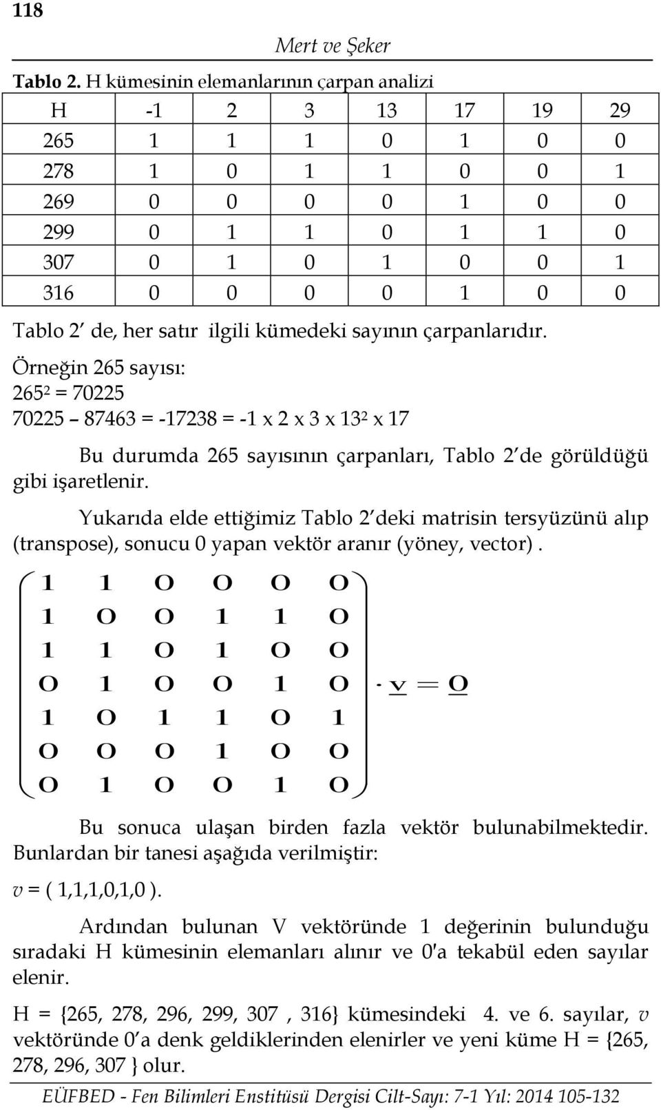 kümedeki sayının çarpanlarıdır. Örneğin 265 sayısı: 265 2 = 70225 70225 87463 = -17238 = -1 x 2 x 3 x 13 2 x 17 Bu durumda 265 sayısının çarpanları, Tablo 2 de görüldüğü gibi işaretlenir.