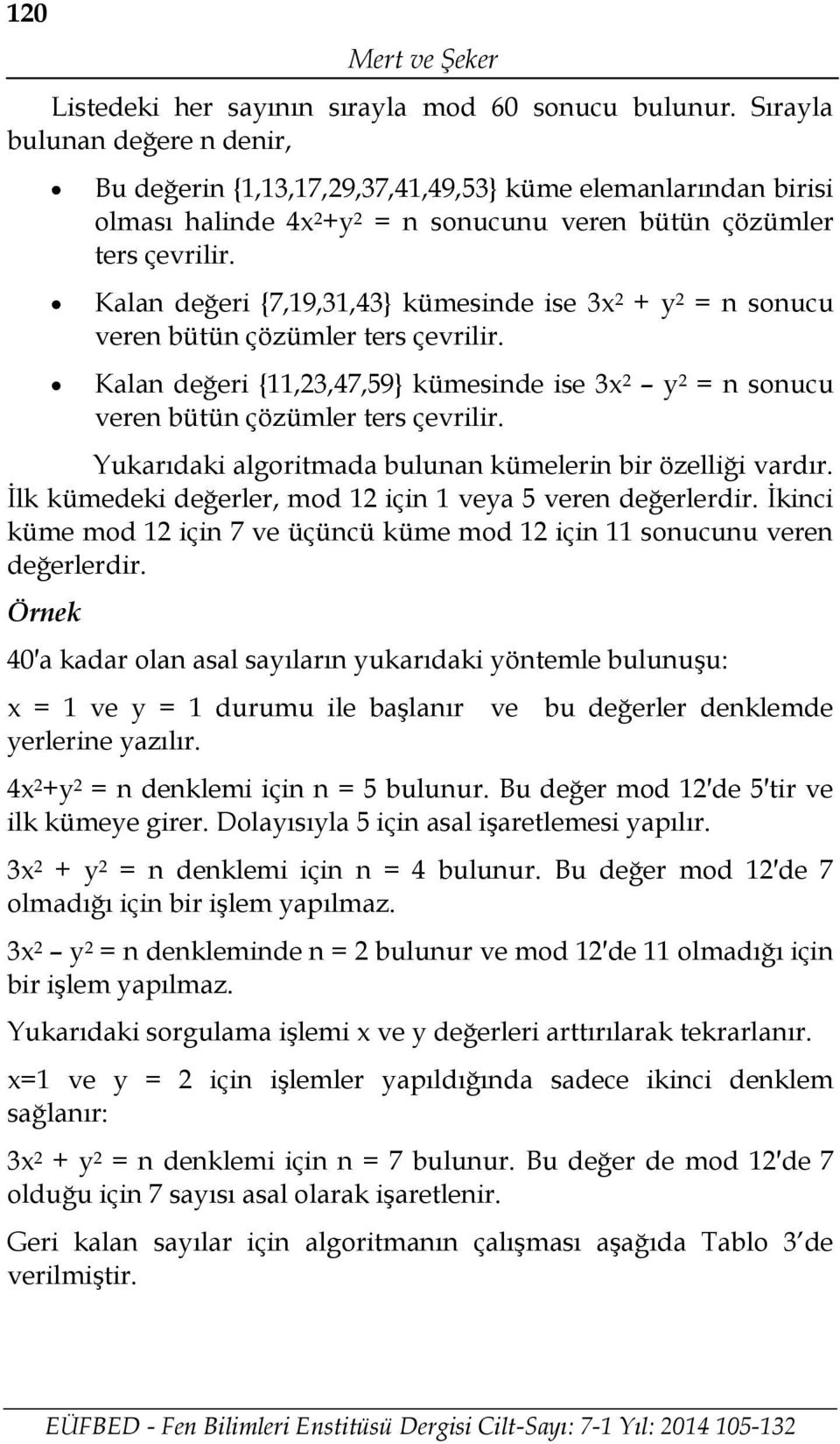 Kalan değeri {7,19,31,43} kümesinde ise 3x 2 + y 2 = n sonucu veren bütün çözümler ters çevrilir. Kalan değeri {11,23,47,59} kümesinde ise 3x 2 y 2 = n sonucu veren bütün çözümler ters çevrilir.