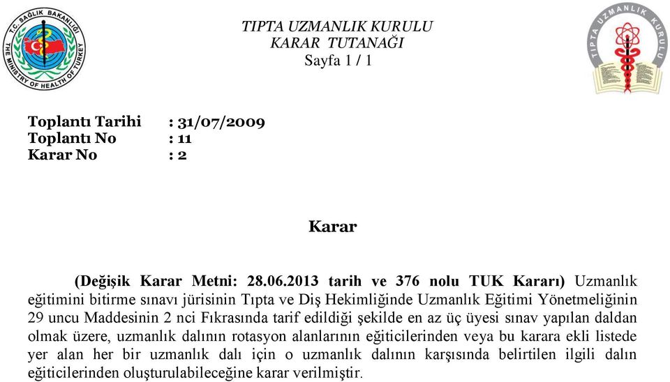 Maddesinin 2 nci Fıkrasında tarif edildiği şekilde en az üç üyesi sınav yapılan daldan olmak üzere, uzmanlık dalının rotasyon alanlarının