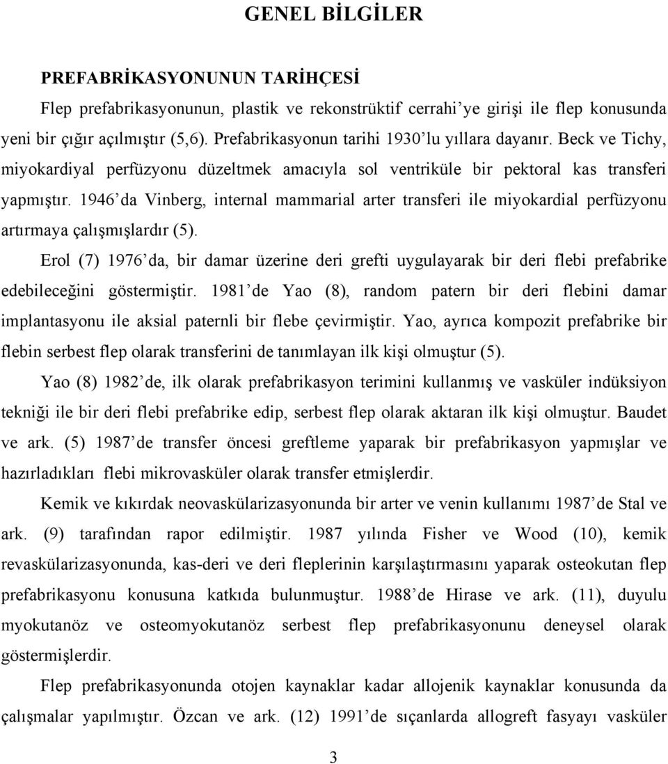 1946 da Vinberg, internal mammarial arter transferi ile miyokardial perfüzyonu artırmaya çalışmışlardır (5).