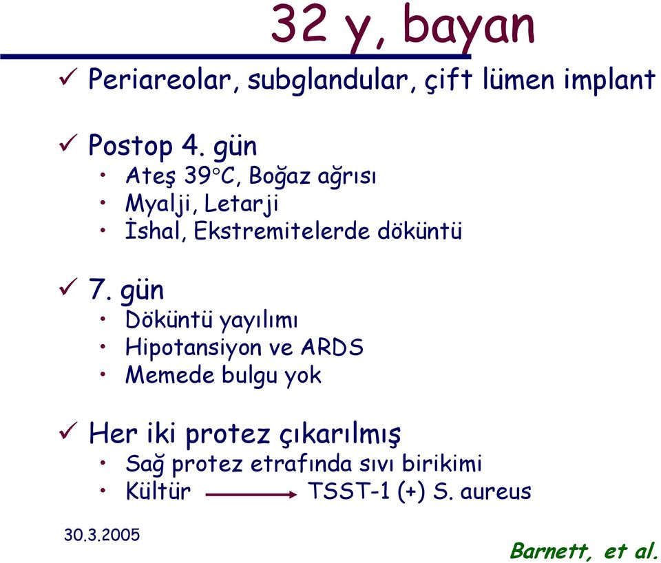 gün Döküntü yayılımı Hipotansiyon ve ARDS Memede bulgu yok Her iki protez