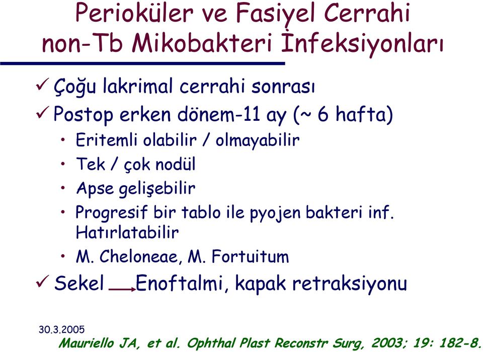 gelişebilir Progresif bir tablo ile pyojen bakteri inf. Hatırlatabilir M. Cheloneae, M.