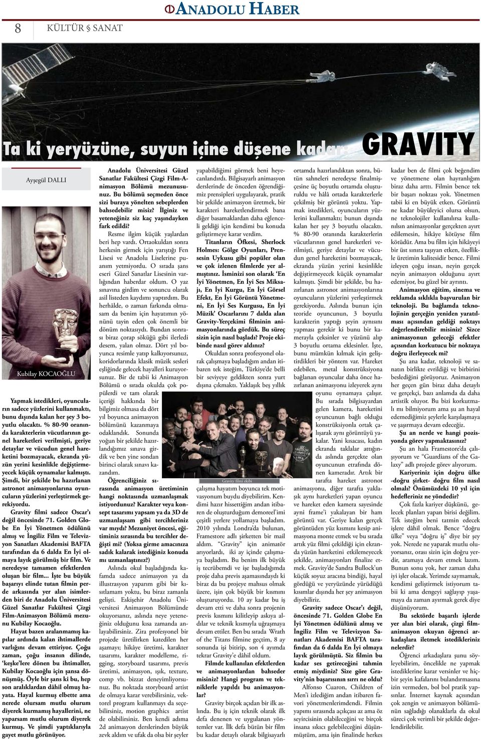 kalmıştı. Şimdi, bir şekilde bu hazırlanan astronot animasyonlarına oyuncuların yüzlerini yerleştirmek gerekiyordu. Gravity filmi sadece Oscar ı değil öncesinde 71.