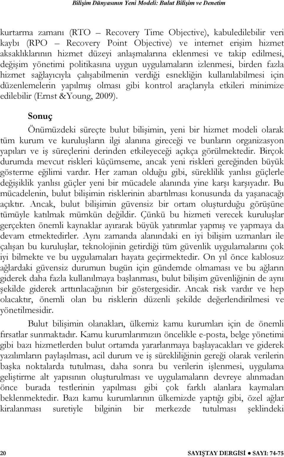 kontrol araçlarıyla etkileri minimize edilebilir (Ernst &Young, 2009).