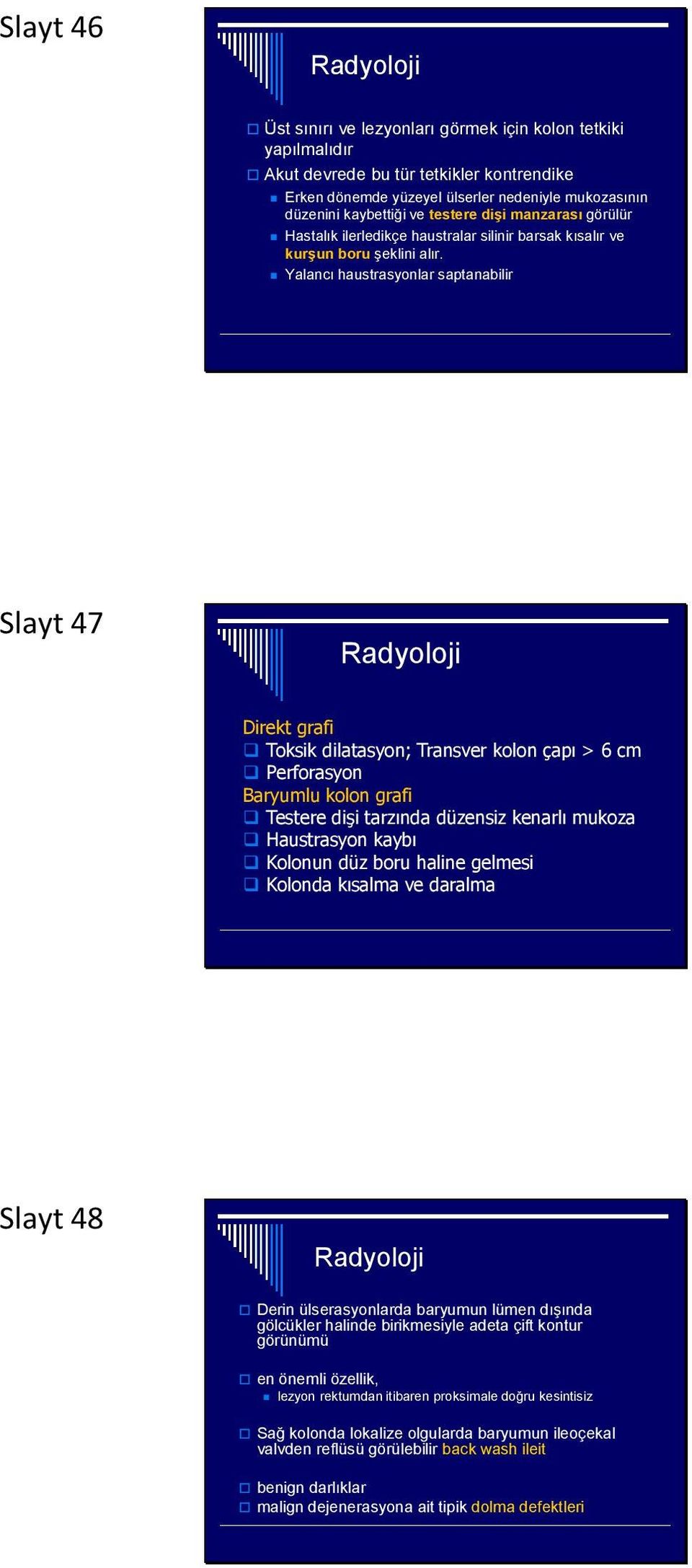 Yalancı haustrasyonlar saptanabilir Slayt 47 Radyoloji Direkt grafi Toksik dilatasyon; Transver kolon çapı > 6 cm Perforasyon Baryumlu kolon grafi Testere dişi tarzında düzensiz kenarlı mukoza