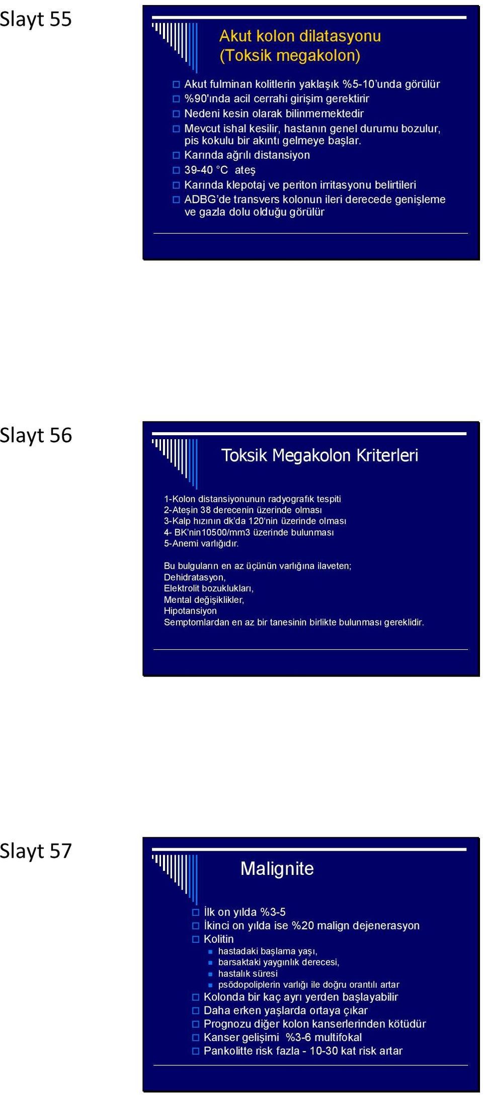 Karında ağrılı distansiyon 39-40 C ateş Karında klepotaj ve periton irritasyonu belirtileri ADBG de transvers kolonun ileri derecede genişleme ve gazla dolu olduğu görülür Slayt 56 Toksik Megakolon