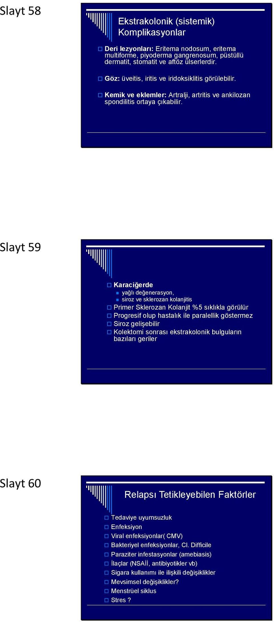 Slayt 59 Karaciğerde yağlı değenerasyon, siroz ve sklerozan kolanjitis Primer Sklerozan Kolanjit %5 sıklıkla görülür Progresif olup hastalık ile paralellik göstermez Siroz gelişebilir Kolektomi