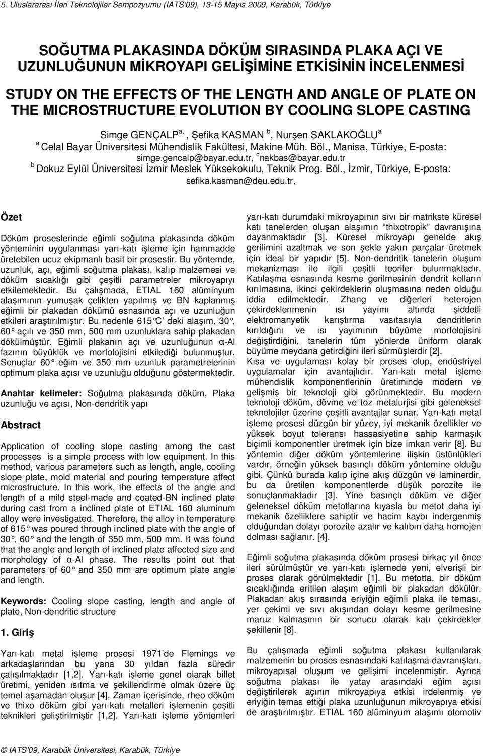 Fakültesi, Makine Müh. Böl., Manisa, Türkiye, E-posta: simge.gencalp@bayar.edu.tr, c nakbas@bayar.edu.tr b Dokuz Eylül Üniversitesi İzmir Meslek Yüksekokulu, Teknik Prog. Böl., İzmir, Türkiye, E-posta: sefika.