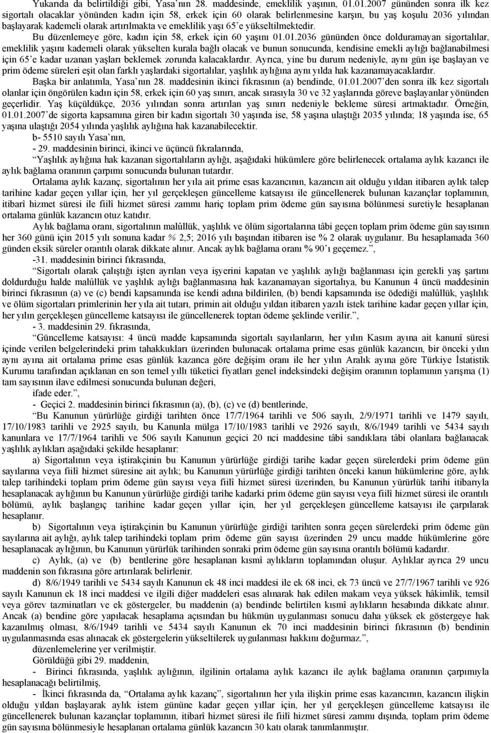 yaşı 65 e yükseltilmektedir. Bu düzenlemeye göre, kadın için 58, erkek için 60 yaşını 01.