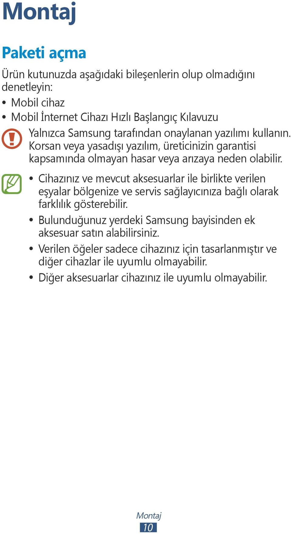 Cihazınız ve mevcut aksesuarlar ile birlikte verilen eşyalar bölgenize ve servis sağlayıcınıza bağlı olarak farklılık gösterebilir.