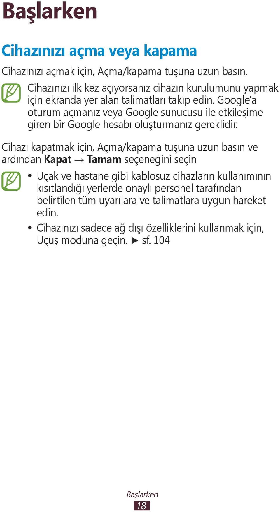 Google'a oturum açmanız veya Google sunucusu ile etkileşime giren bir Google hesabı oluşturmanız gereklidir.