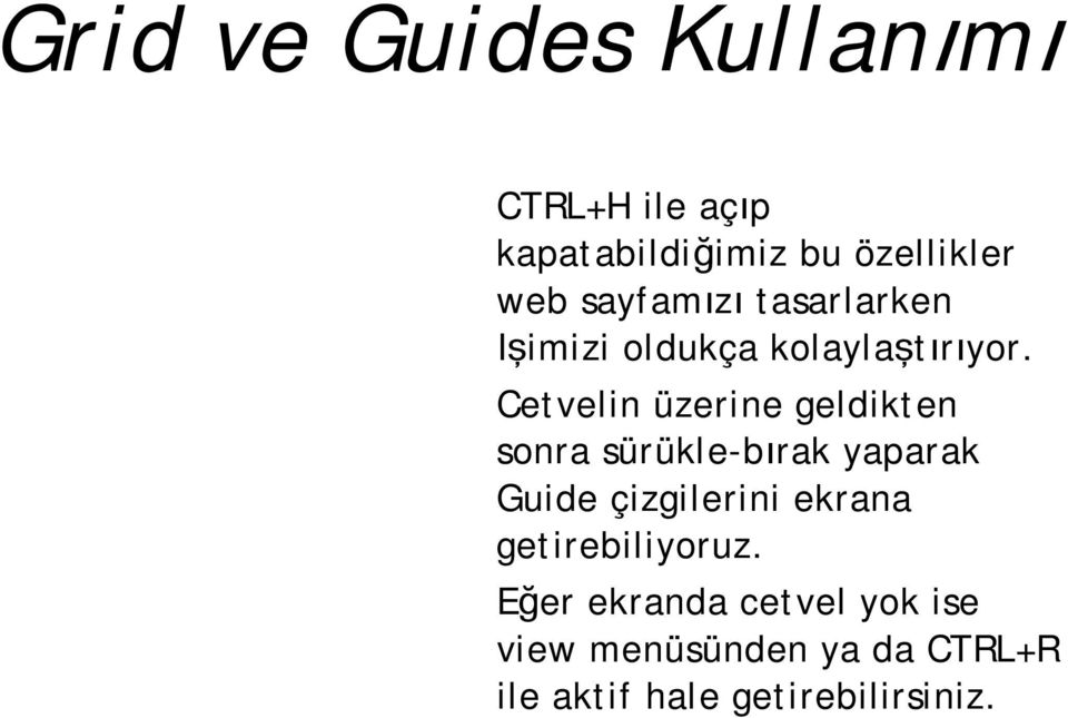 Cetvelin üzerine geldikten sonra sürükle-bırak yaparak Guide çizgilerini ekrana