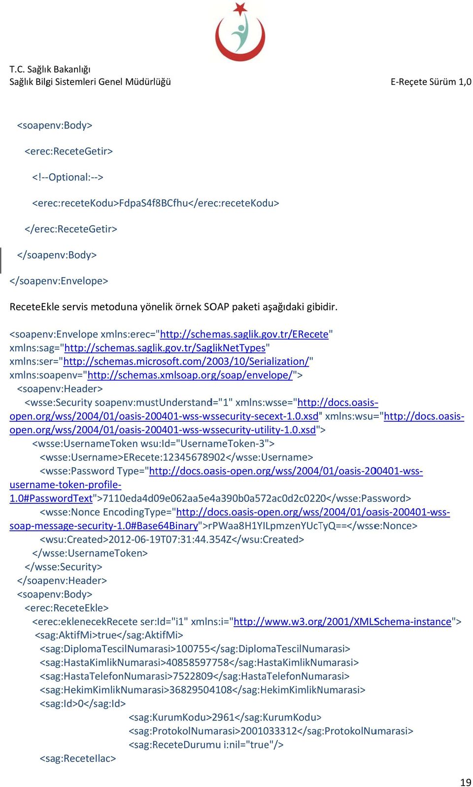 <soapenv:nvelope xmlns:erec= "http://schemas.saglik.gov.tr/recete" xmlns:sag="http://schemas.saglik.gov.tr/sagliknettypes" xmlns:ser="http://schemas.microsoft.