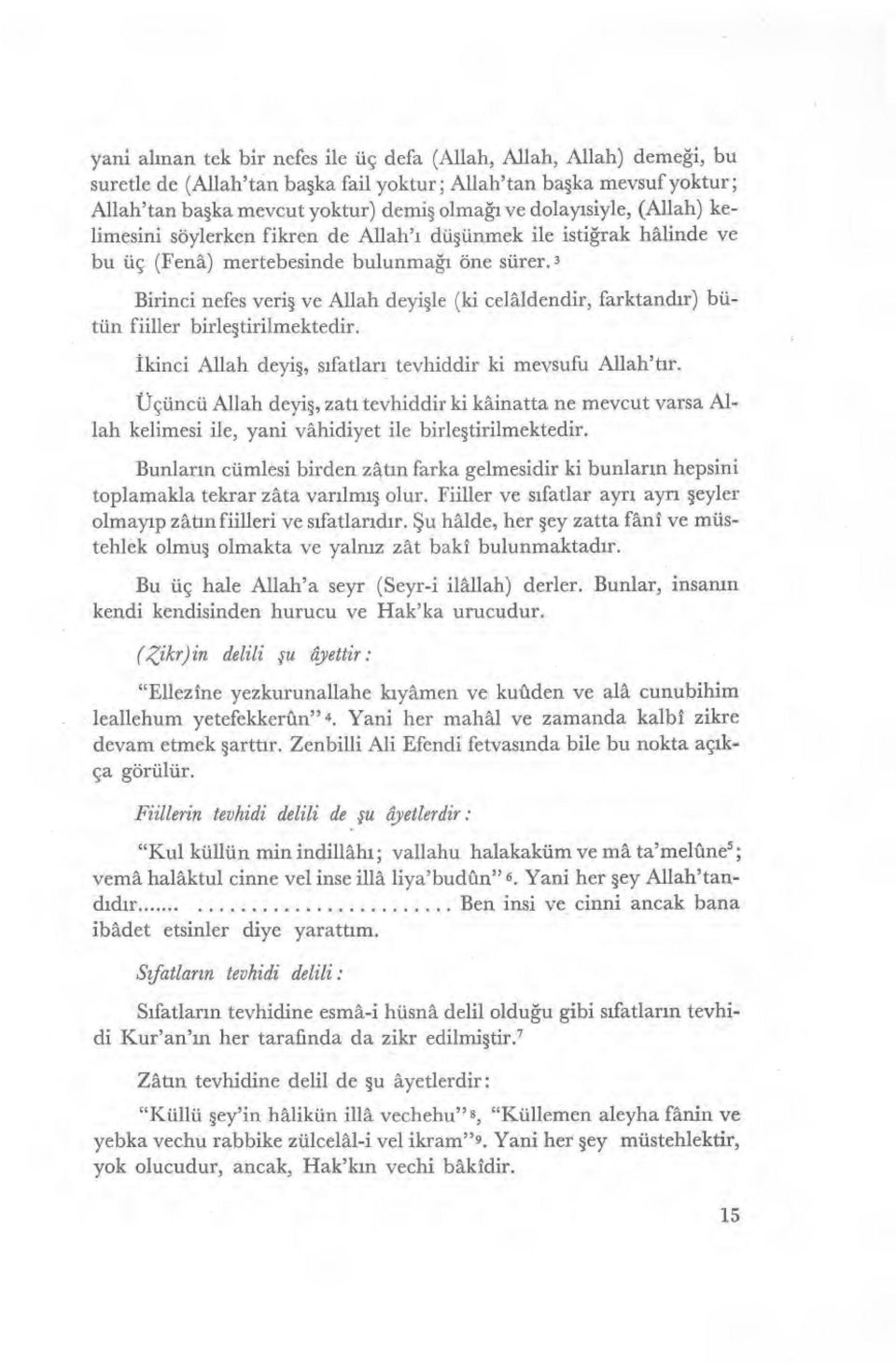 3 Birinci nefes veri ş ve Allah deyi şle (ki celâldendir, farktand ır) bütün fiiller birle ştirilmektedir. İkinci Allah deyi ş, sıfatlar ı tevhiddir ki mevsufu Allah't ır.