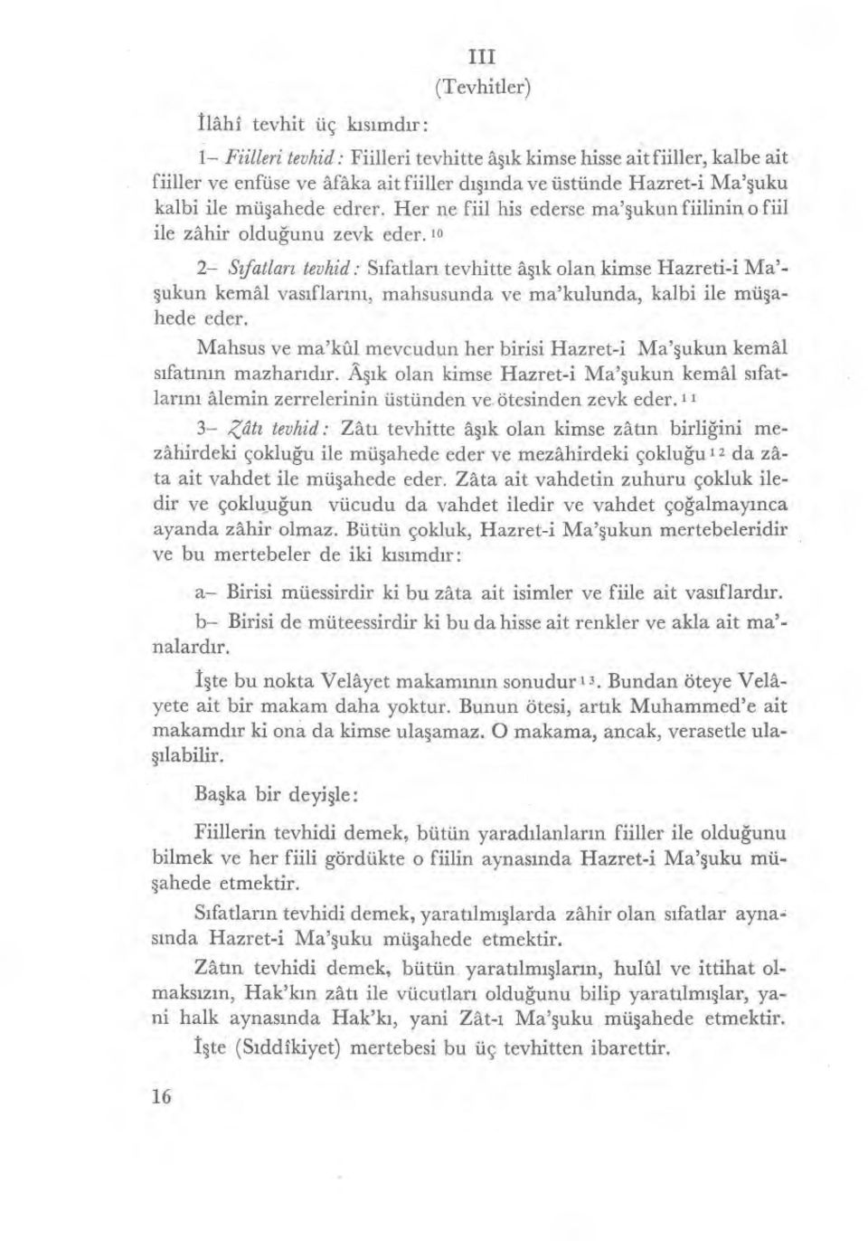 10 2 Sıfatları tevhid : S ıfatlar ı tevhitte a şık olan kimse Hazreti-i Ma'- şukun kemâl vas ıflar ın ı, mahsusunda ve ma'kulunda, kalbi ile mü şahede eder.