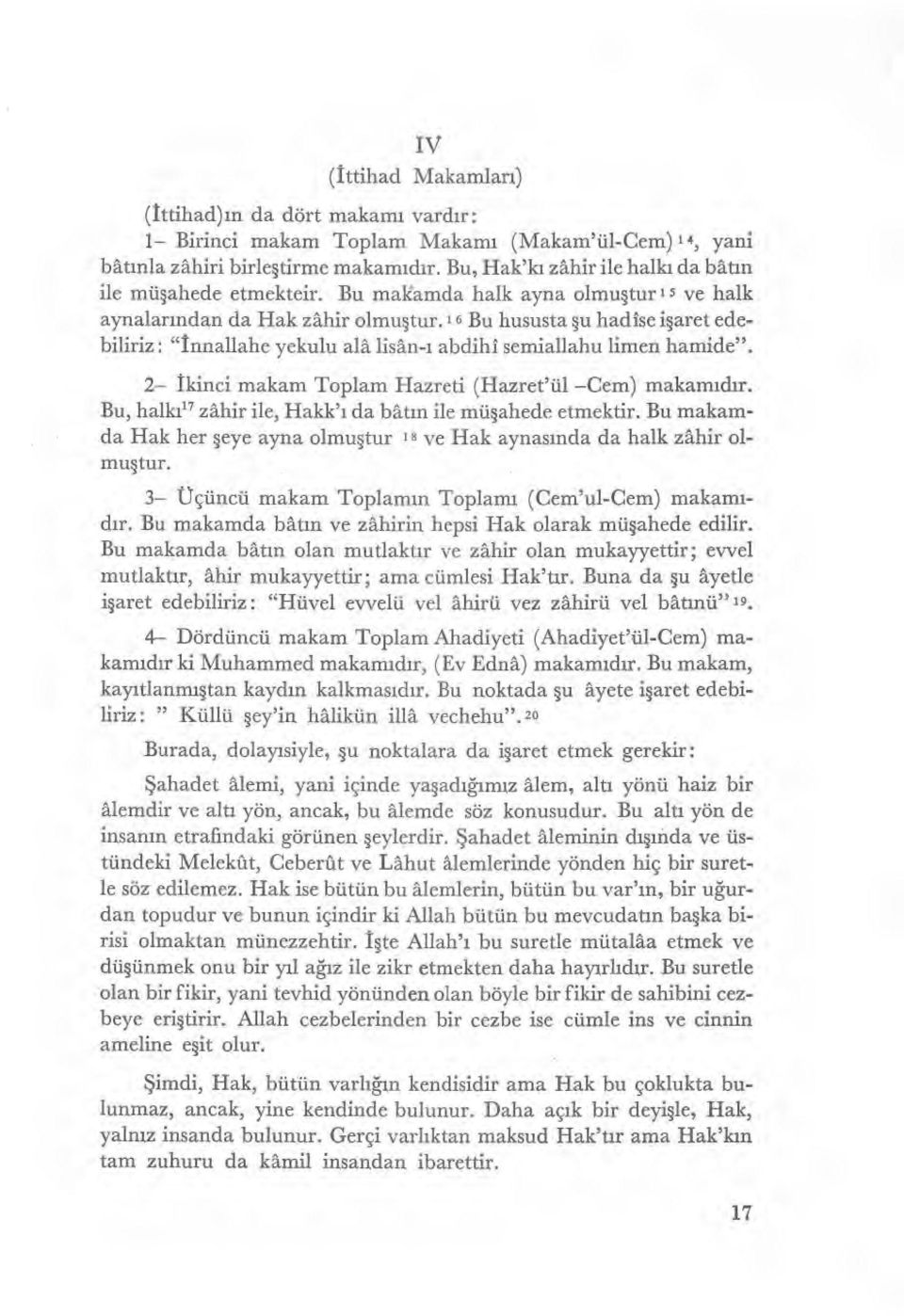 6 Bu hususta şu hadise işaret edebiliriz : " İnnallahe yekulu alâ lisan- ı abdihi semiallahu limen hamide". 2 İkinci makam Toplam Hazreti (Hazret'ül Cem) makam ıdır.