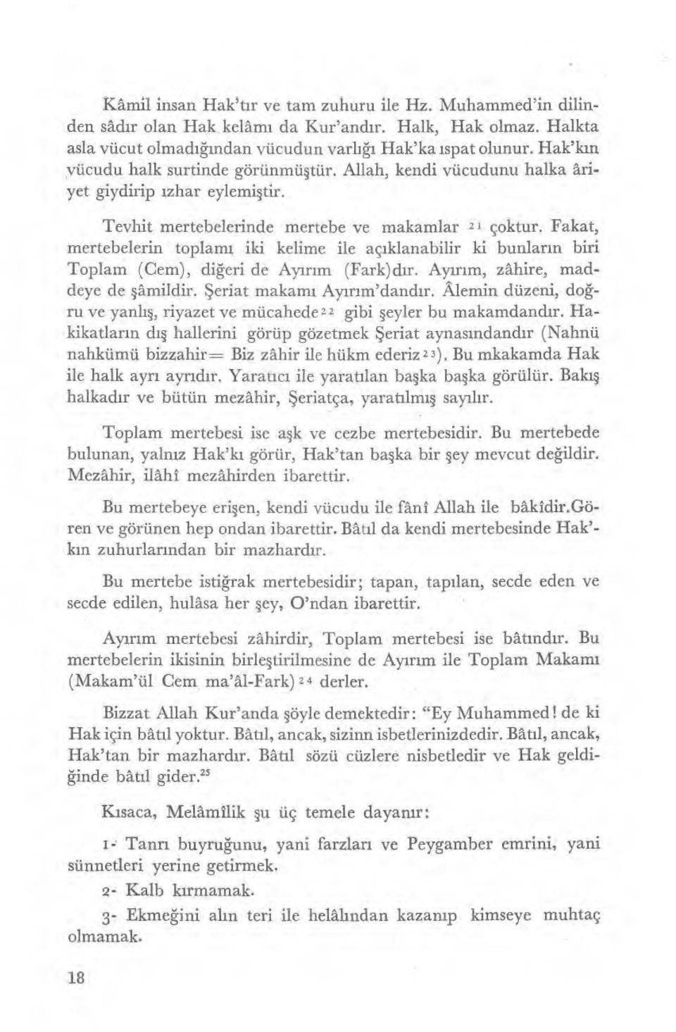 Fakat, mertebelerin toplam ı iki kelime ile aç ıklanabilir ki bunlar ın biri Toplam (Cem), diğeri de Ay ırım (Fark)d ır. Ayırım, zâhire, maddeye de şâmildir. Şeriat makam ı Ayırım'dand ır.