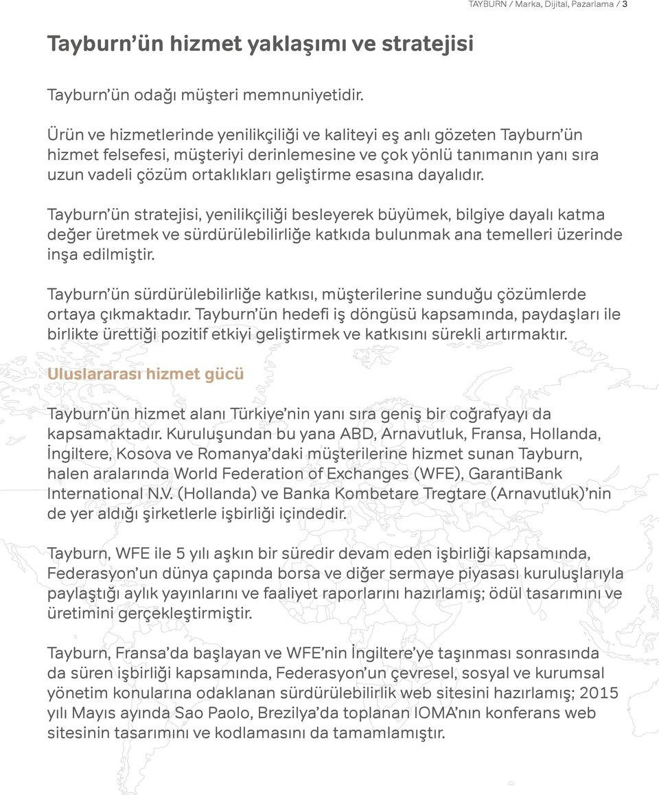 dayalıdır. Tayburn ün stratejisi, yenilikçiliği besleyerek büyümek, bilgiye dayalı katma değer üretmek ve sürdürülebilirliğe katkıda bulunmak ana temelleri üzerinde inşa edilmiştir.