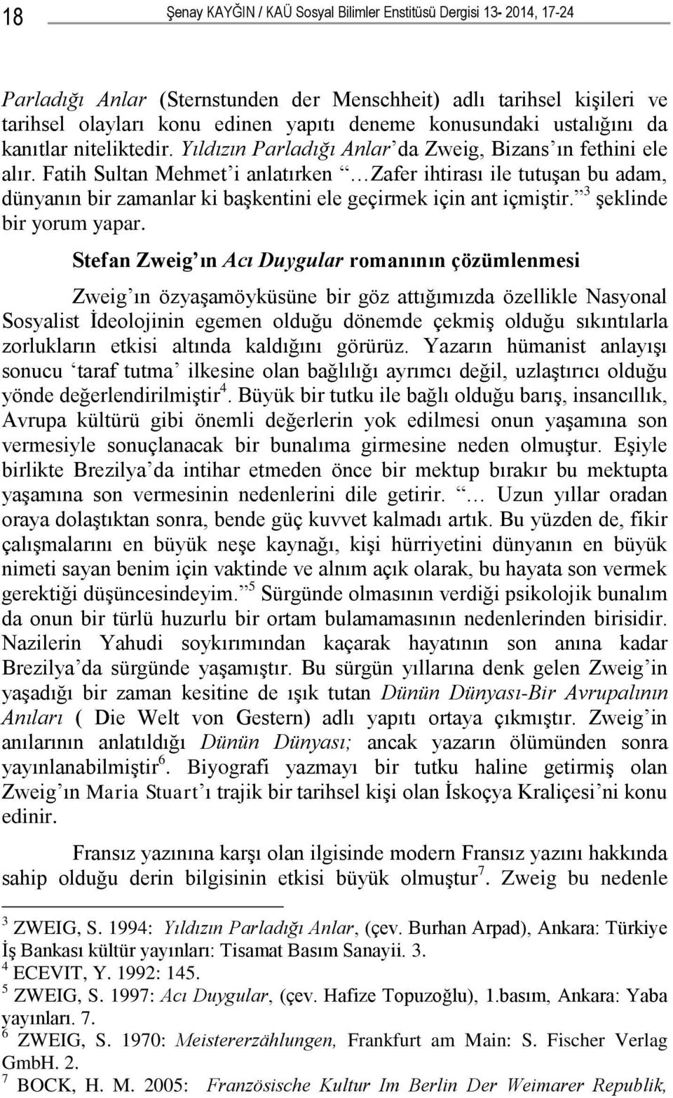 Fatih Sultan Mehmet i anlatırken Zafer ihtirası ile tutuģan bu adam, dünyanın bir zamanlar ki baģkentini ele geçirmek için ant içmiģtir. 3 Ģeklinde bir yorum yapar.