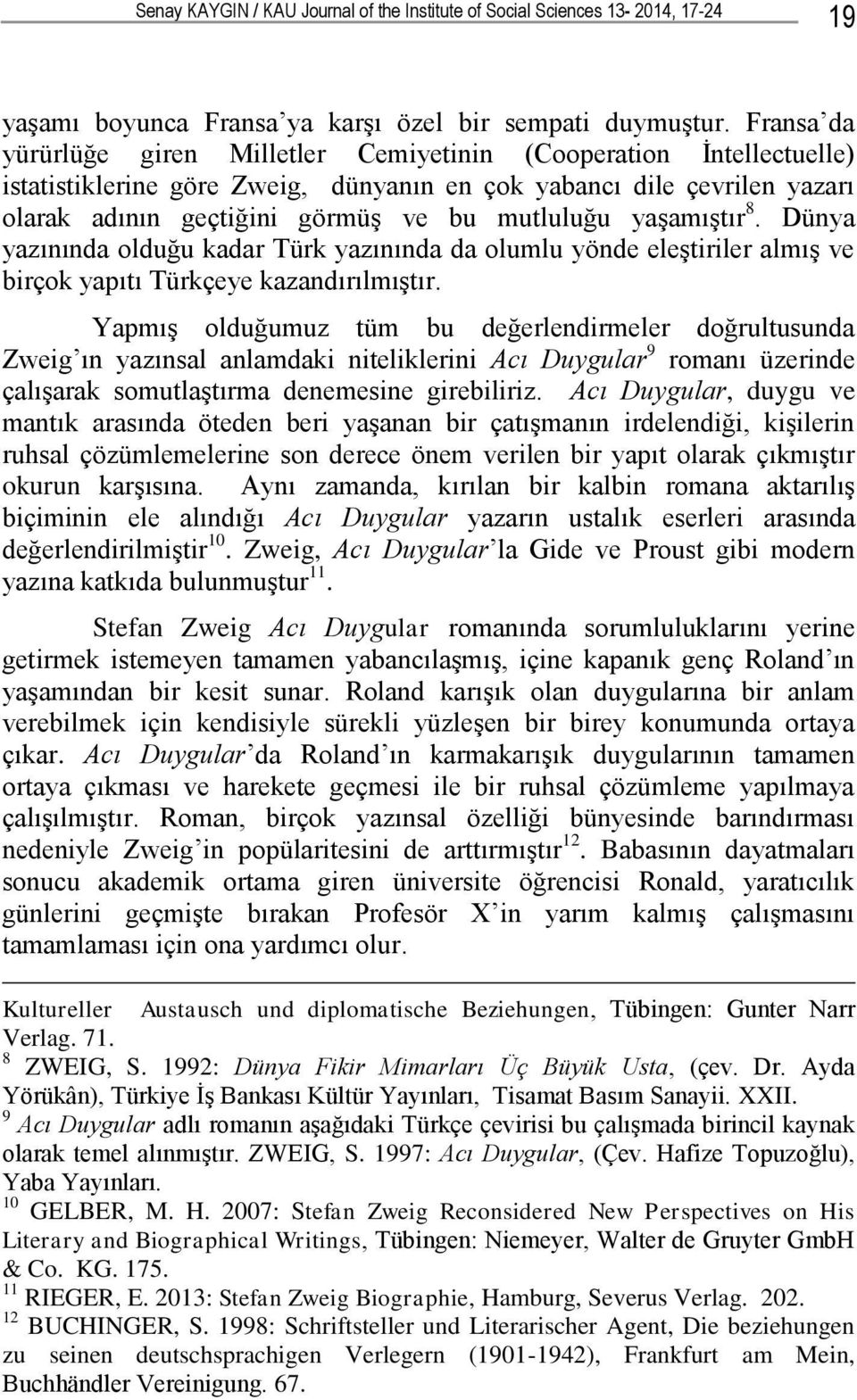 yaģamıģtır 8. Dünya yazınında olduğu kadar Türk yazınında da olumlu yönde eleģtiriler almıģ ve birçok yapıtı Türkçeye kazandırılmıģtır.