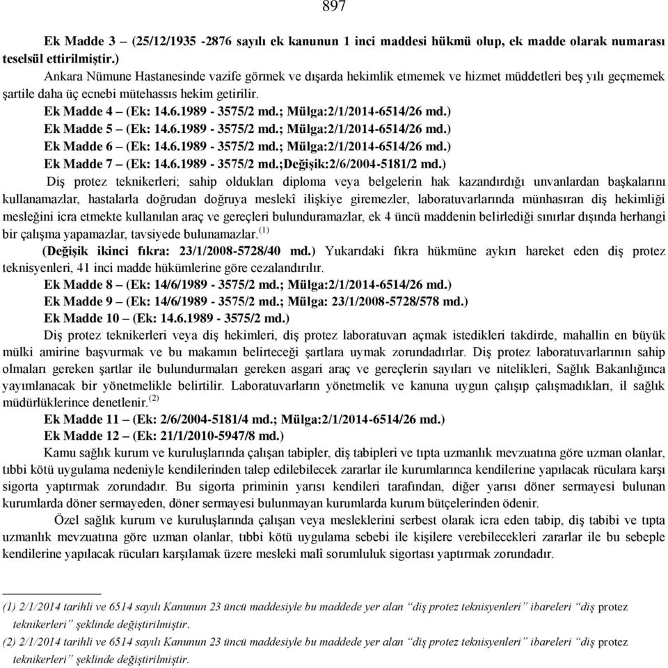 ; Mülga:2/1/2014-6514/26 md.) Ek Madde 5 (Ek: 14.6.1989-3575/2 md.; Mülga:2/1/2014-6514/26 md.) Ek Madde 6 (Ek: 14.6.1989-3575/2 md.; Mülga:2/1/2014-6514/26 md.) Ek Madde 7 (Ek: 14.6.1989-3575/2 md.;değişik:2/6/2004-5181/2 md.