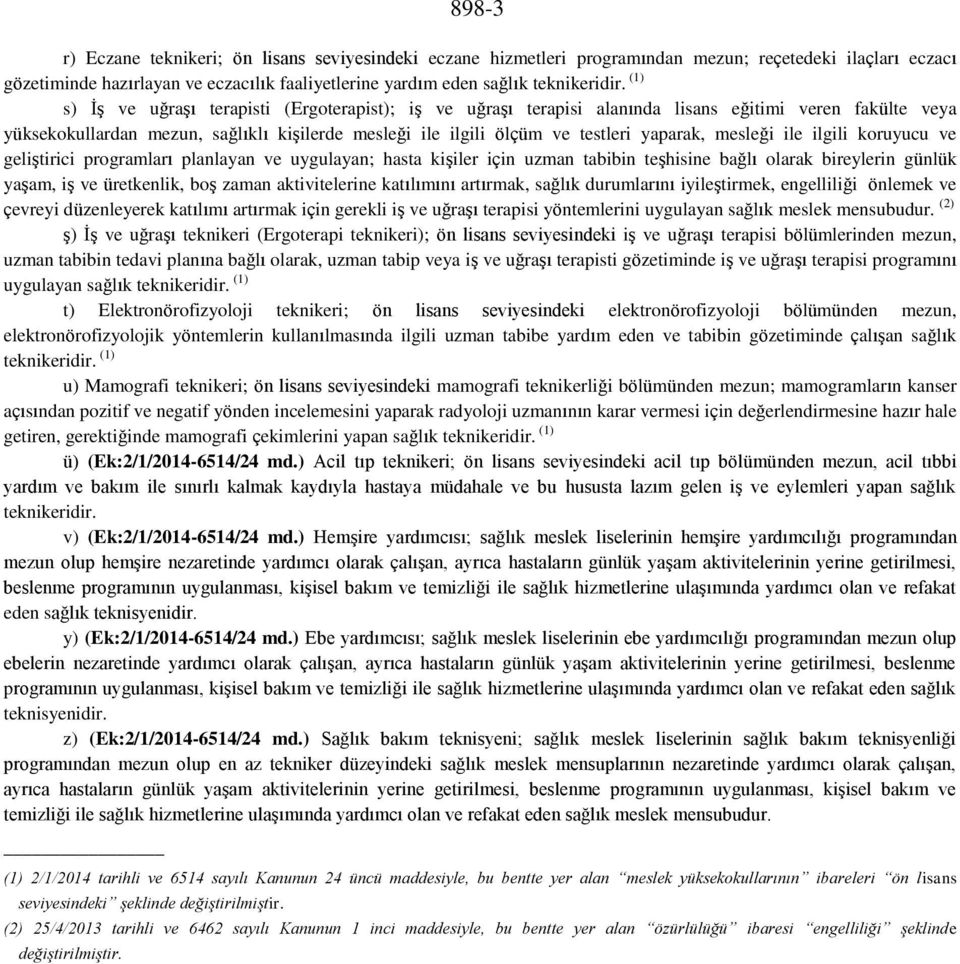 mesleği ile ilgili koruyucu ve geliştirici programları planlayan ve uygulayan; hasta kişiler için uzman tabibin teşhisine bağlı olarak bireylerin günlük yaşam, iş ve üretkenlik, boş zaman