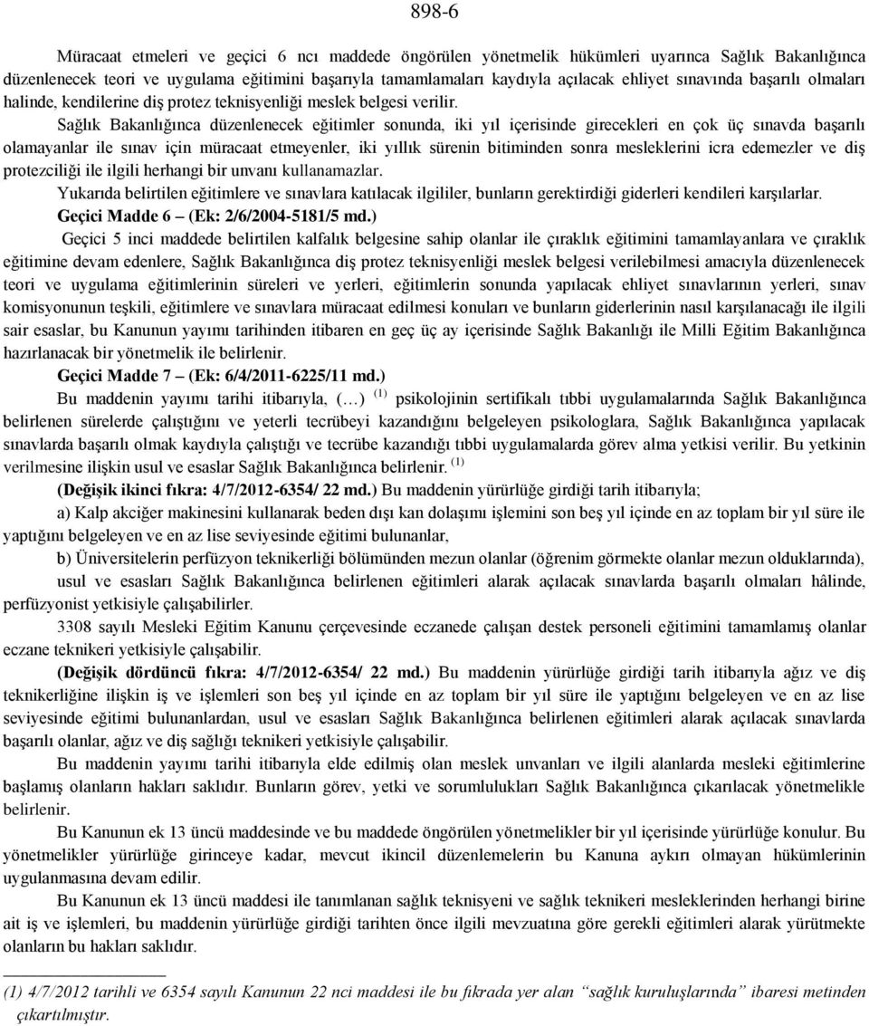 Sağlık Bakanlığınca düzenlenecek eğitimler sonunda, iki yıl içerisinde girecekleri en çok üç sınavda başarılı olamayanlar ile sınav için müracaat etmeyenler, iki yıllık sürenin bitiminden sonra