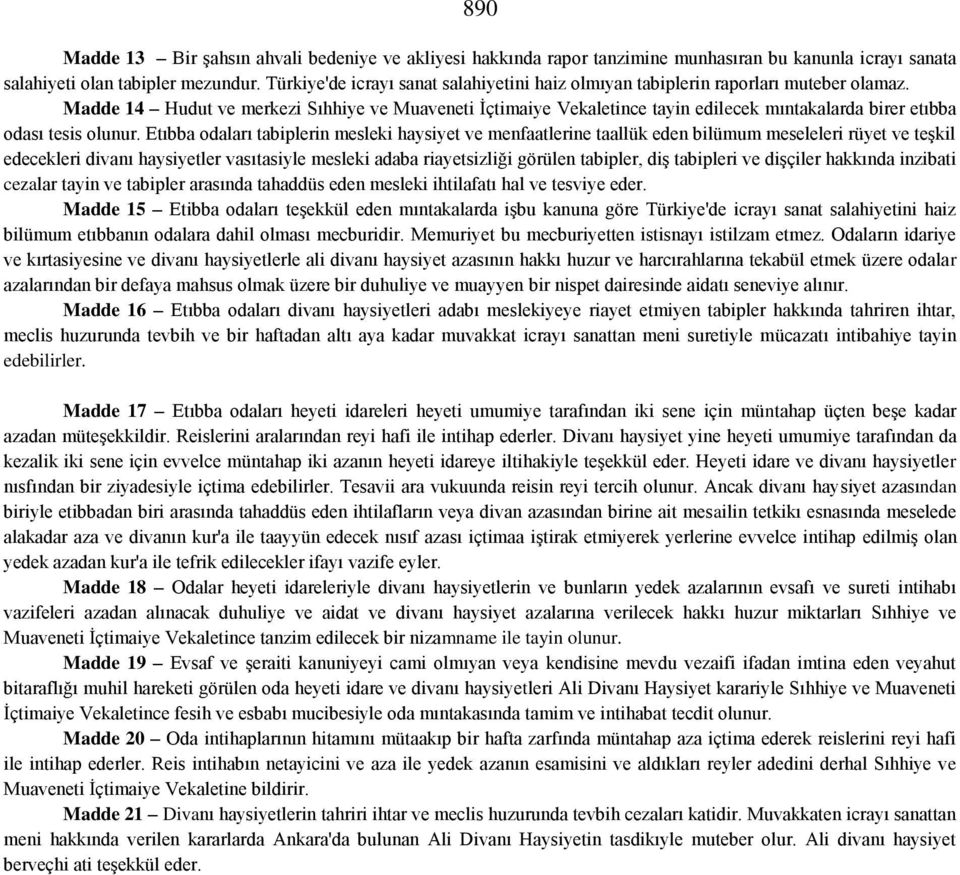 Madde 14 Hudut ve merkezi Sıhhiye ve Muaveneti İçtimaiye Vekaletince tayin edilecek mıntakalarda birer etıbba odası tesis olunur.