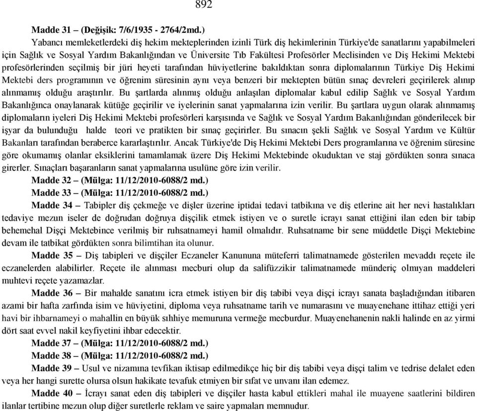 Meclisinden ve Diş Hekimi Mektebi profesörlerinden seçilmiş bir jüri heyeti tarafından hüviyetlerine bakıldıktan sonra diplomalarının Türkiye Diş Hekimi Mektebi ders programının ve öğrenim süresinin