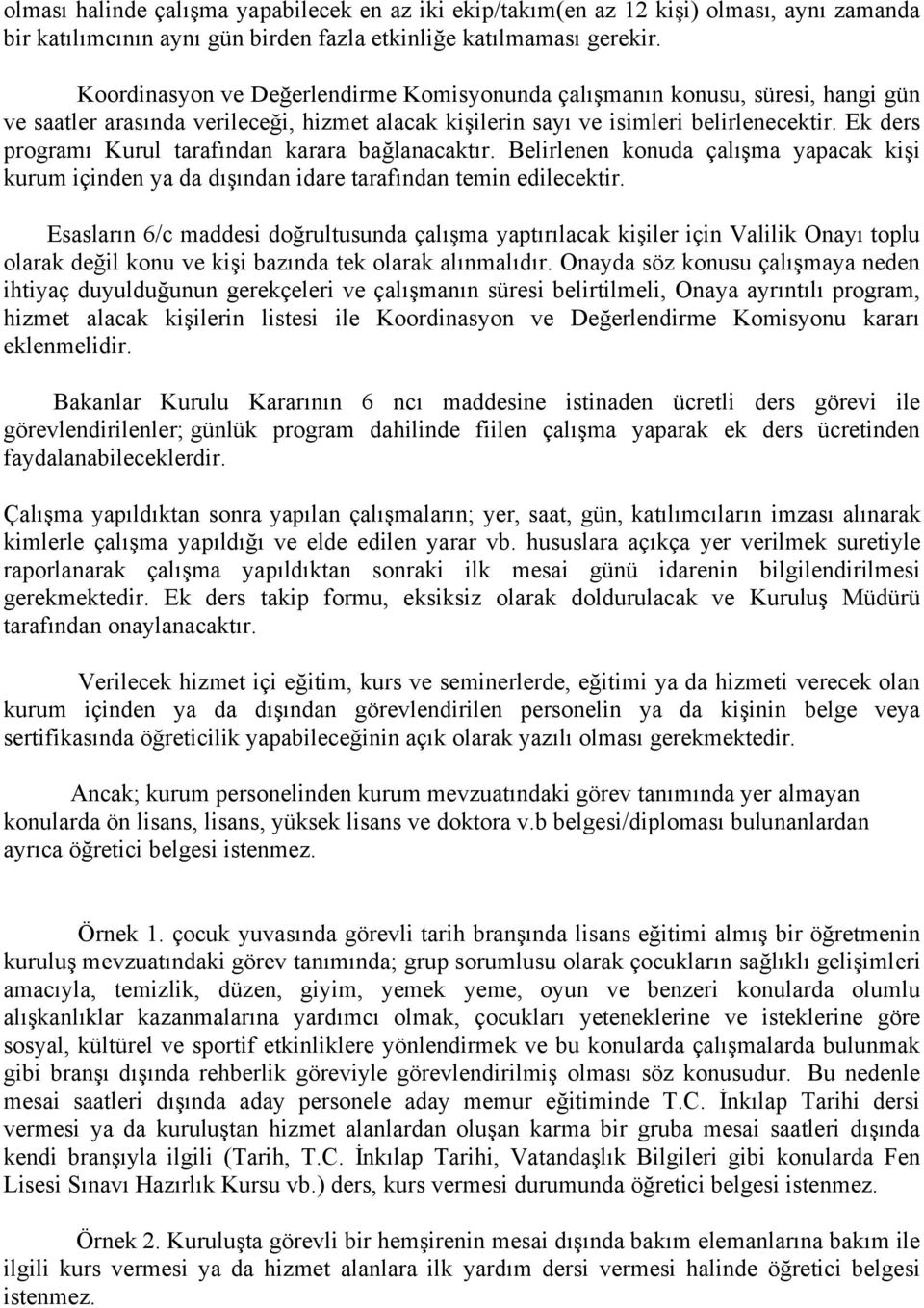 Ek ders programı Kurul tarafından karara bağlanacaktır. Belirlenen konuda çalışma yapacak kişi kurum içinden ya da dışından idare tarafından temin edilecektir.