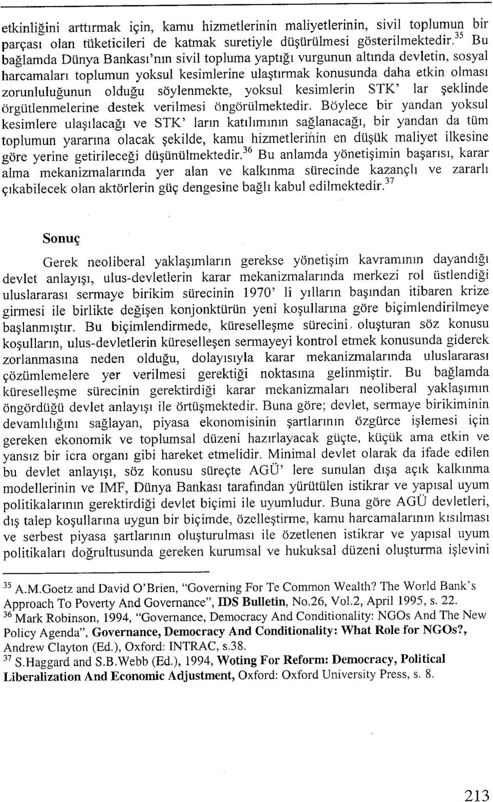 söylenmekte, yoksul kesimlerin STK' lar şeklinde örgütlenmelerine destek verilmesi öngörülmektedir.