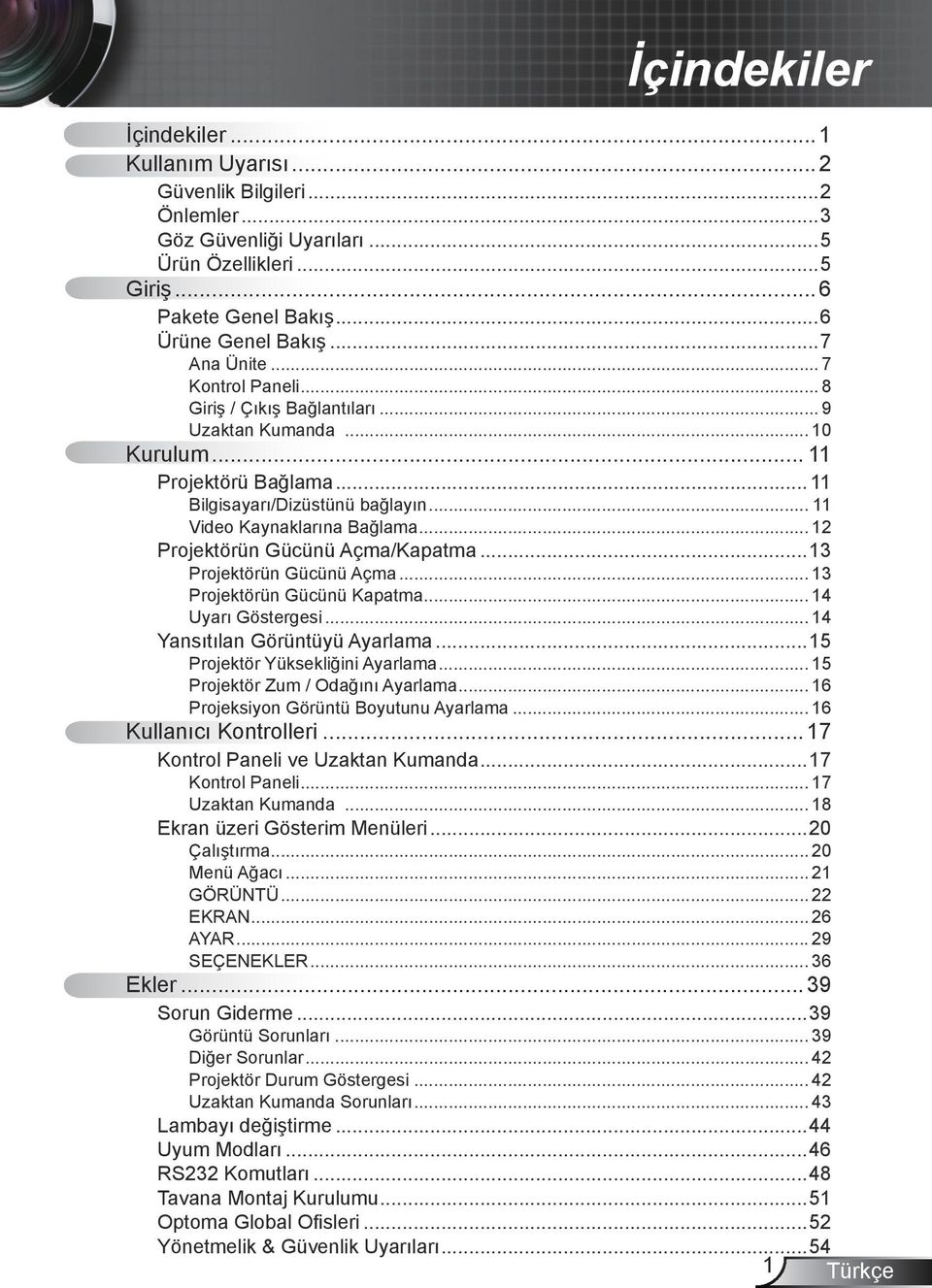 .. 12 Projektörün Gücünü Açma/Kapatma...13 Projektörün Gücünü Açma... 13 Projektörün Gücünü Kapatma... 14 Uyarı Göstergesi... 14 Yansıtılan Görüntüyü Ayarlama...15 Projektör Yüksekliğini Ayarlama.