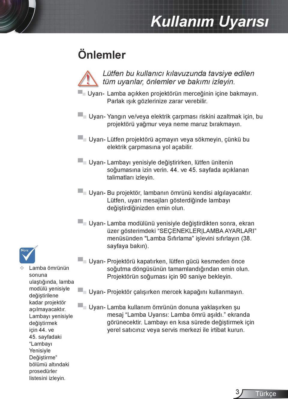 .uyarı- Lamba açıkken projektörün merceğinin içine bakmayın. Parlak ışık gözlerinize zarar verebilir.