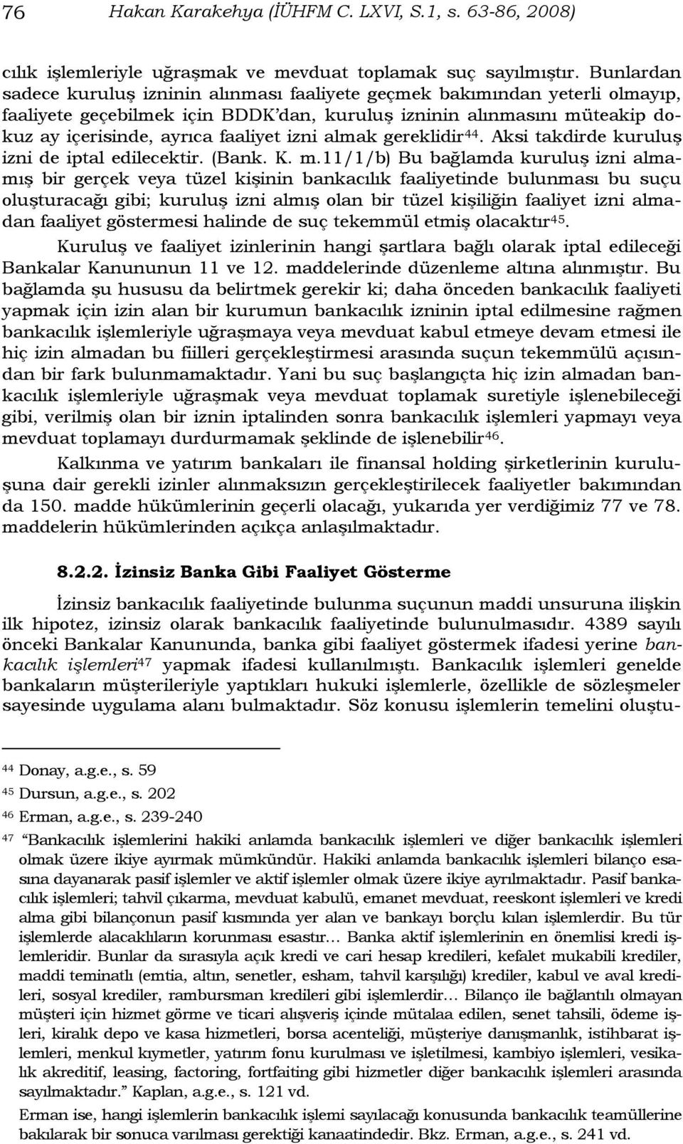 izni almak gereklidir 44. Aksi takdirde kuruluģ izni de iptal edilecektir. (Bank. K. m.