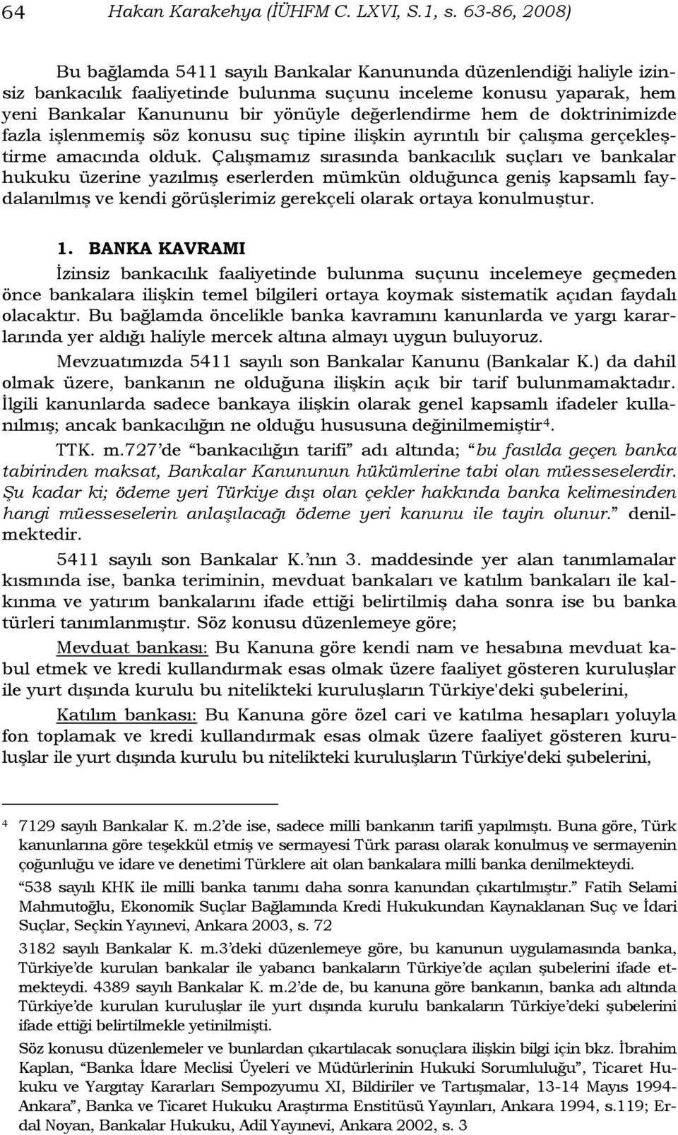 değerlendirme hem de doktrinimizde fazla iģlenmemiģ söz konusu suç tipine iliģkin ayrıntılı bir çalıģma gerçekleģtirme amacında olduk.